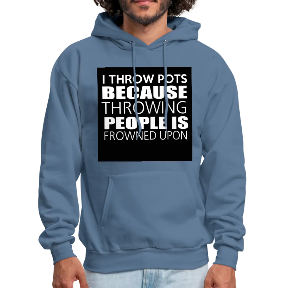 I Throw Pots Because Throwing People Is Frowned Upon Men's Hoodie
