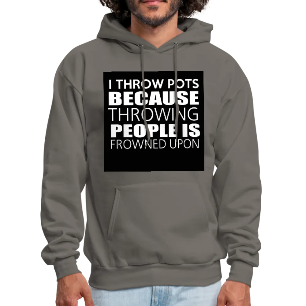 I Throw Pots Because Throwing People Is Frowned Upon Men's Hoodie
