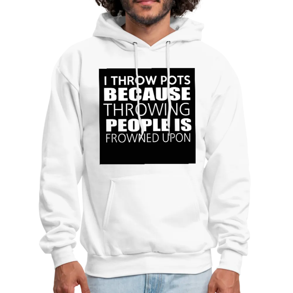 I Throw Pots Because Throwing People Is Frowned Upon Men's Hoodie