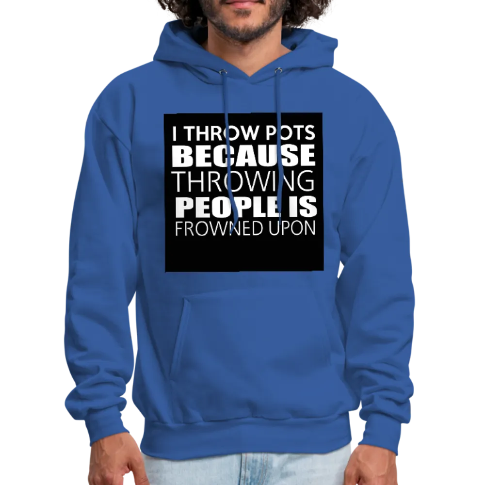 I Throw Pots Because Throwing People Is Frowned Upon Men's Hoodie