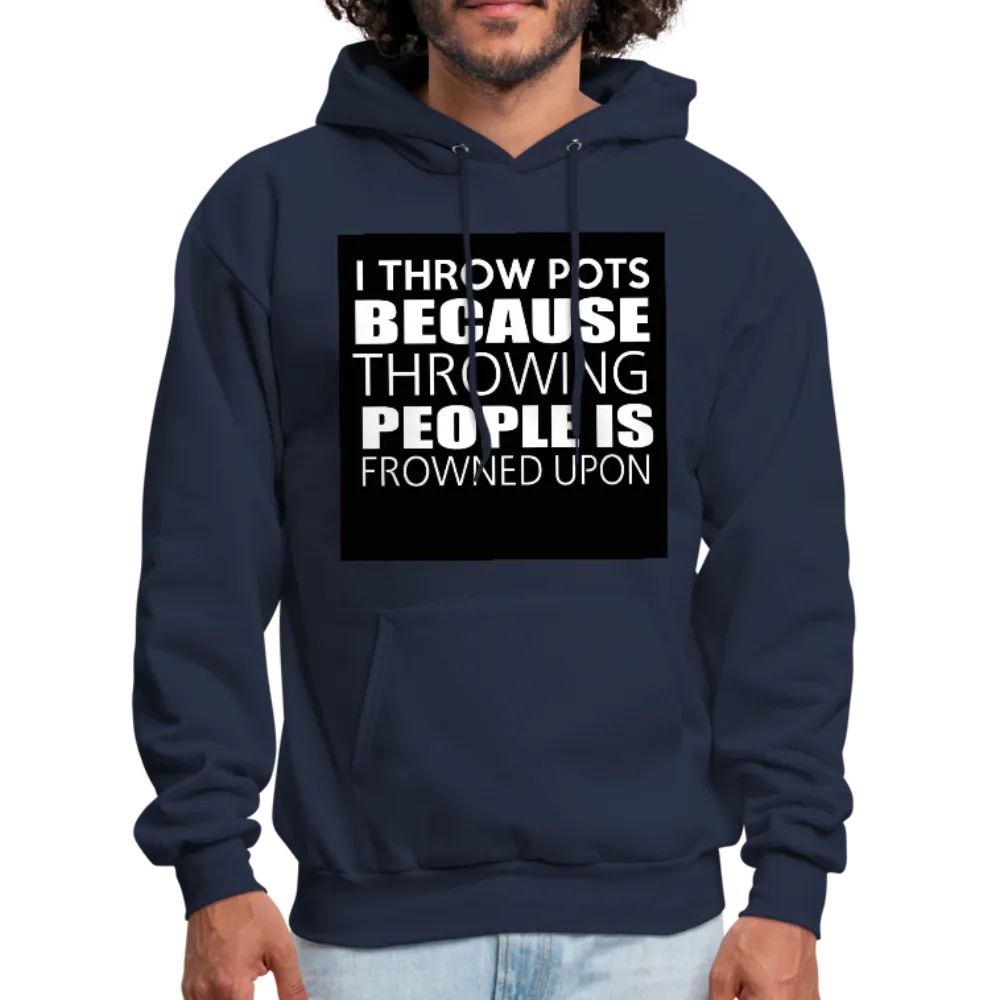 I Throw Pots Because Throwing People Is Frowned Upon Men's Hoodie