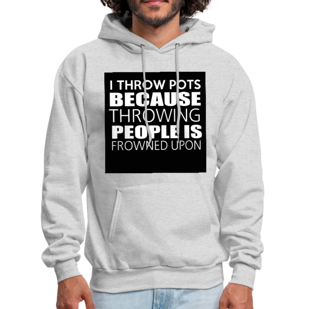 I Throw Pots Because Throwing People Is Frowned Upon Men's Hoodie